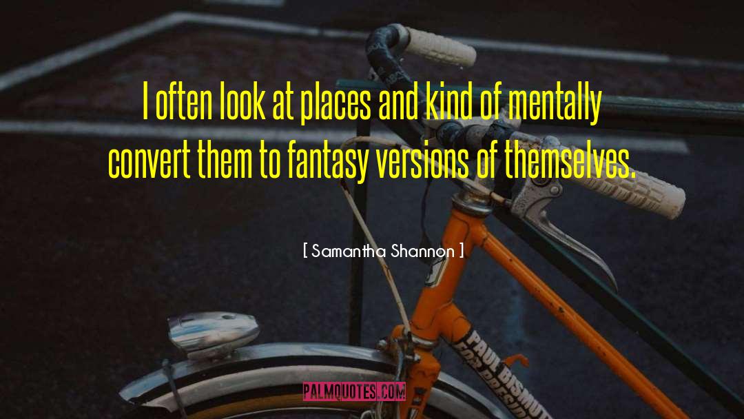 Samantha Shannon Quotes: I often look at places