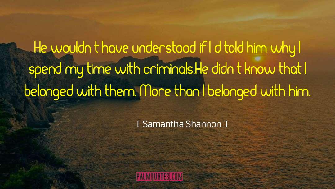 Samantha Shannon Quotes: He wouldn't have understood if
