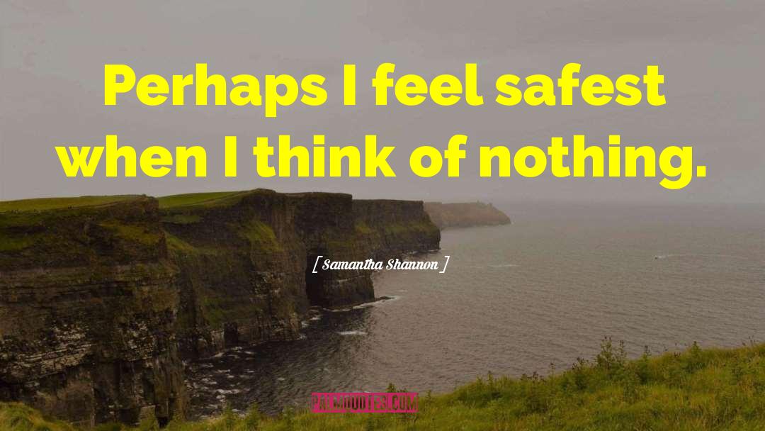 Samantha Shannon Quotes: Perhaps I feel safest when