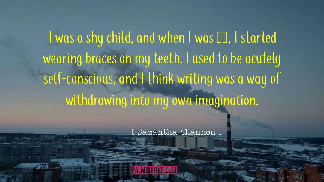 Samantha Shannon Quotes: I was a shy child,