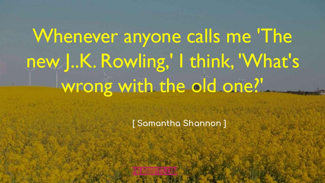 Samantha Shannon Quotes: Whenever anyone calls me 'The