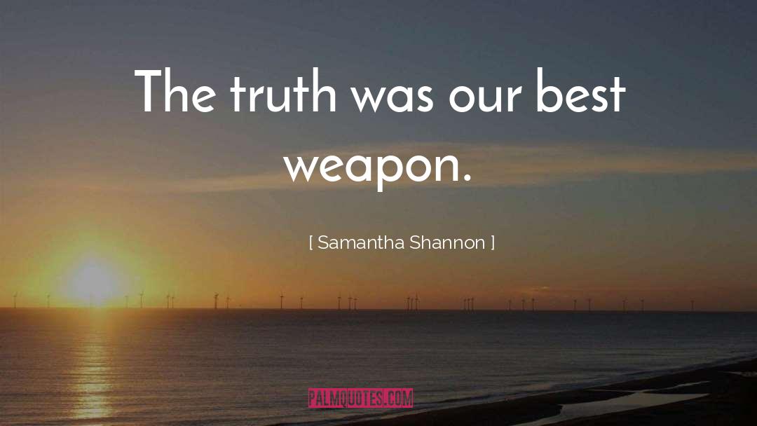 Samantha Shannon Quotes: The truth was our best