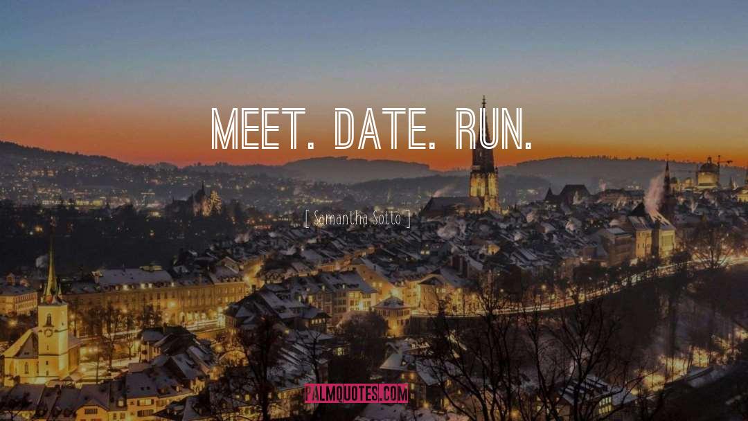 Samantha Sotto Quotes: Meet. Date. Run.