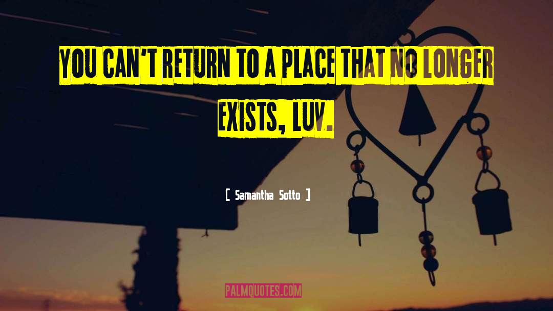 Samantha Sotto Quotes: You can't return to a