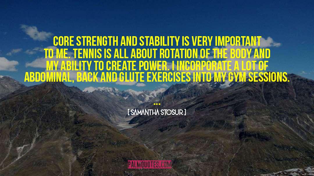 Samantha Stosur Quotes: Core strength and stability is