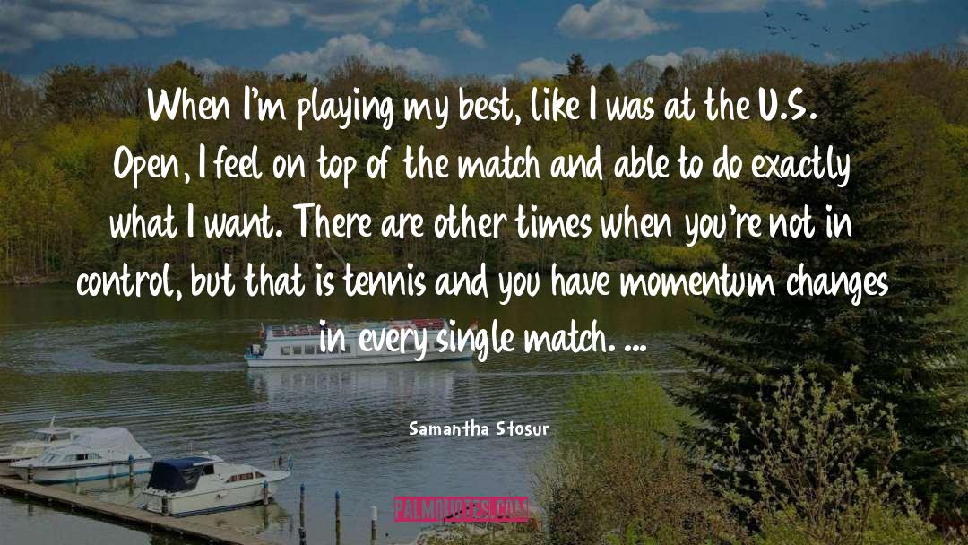 Samantha Stosur Quotes: When I'm playing my best,