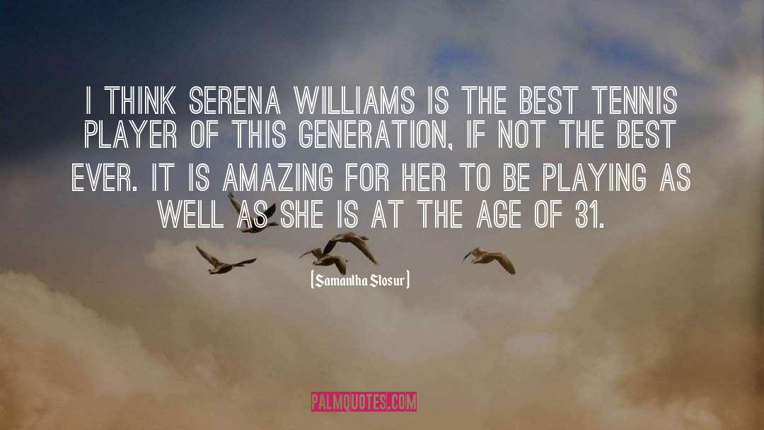 Samantha Stosur Quotes: I think Serena Williams is