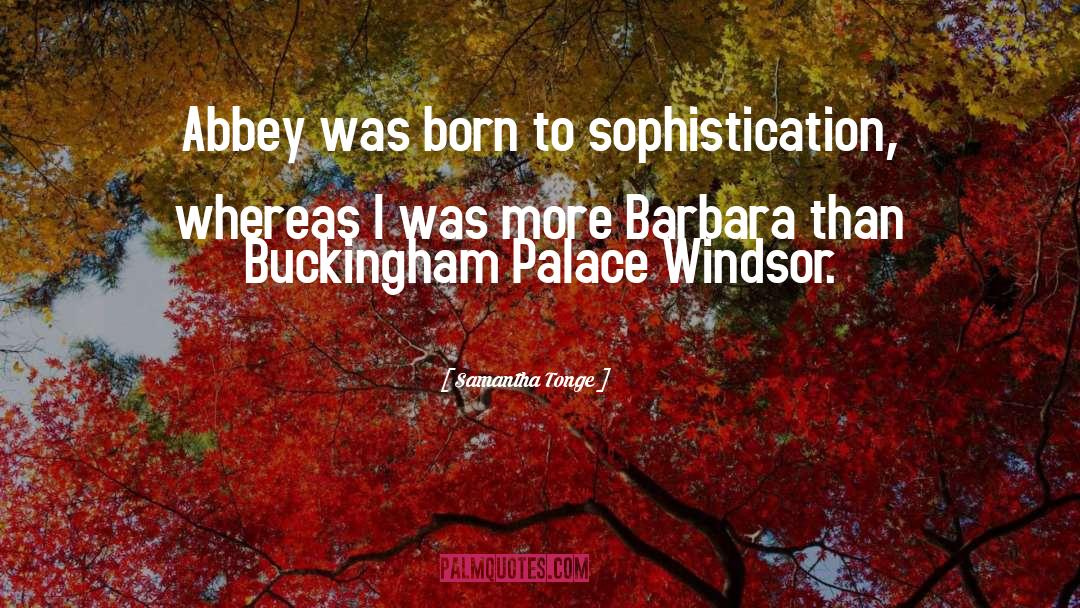 Samantha Tonge Quotes: Abbey was born to sophistication,