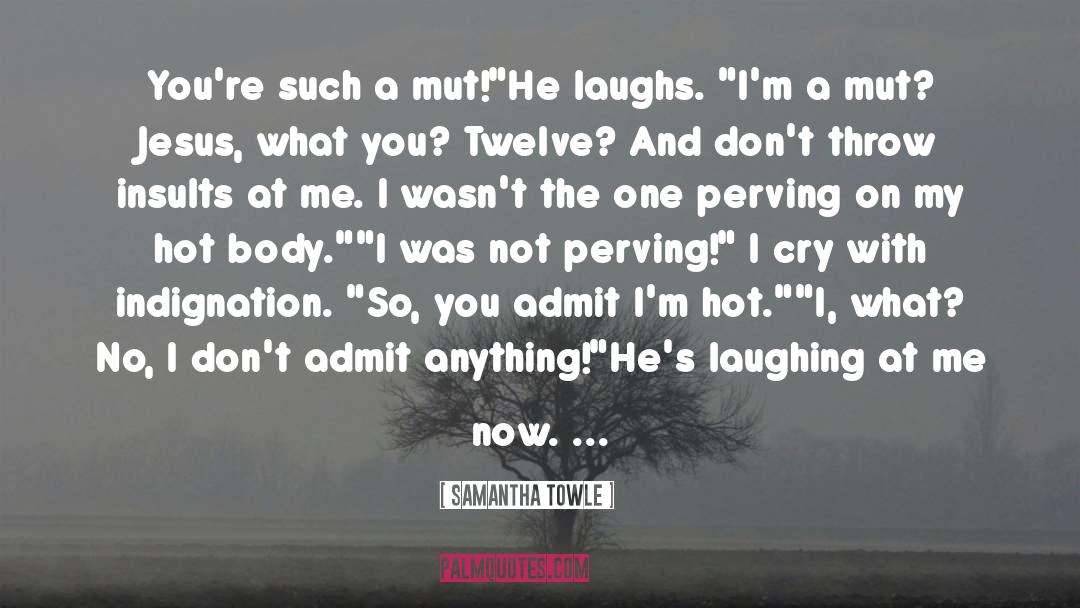 Samantha Towle Quotes: You're such a mut!