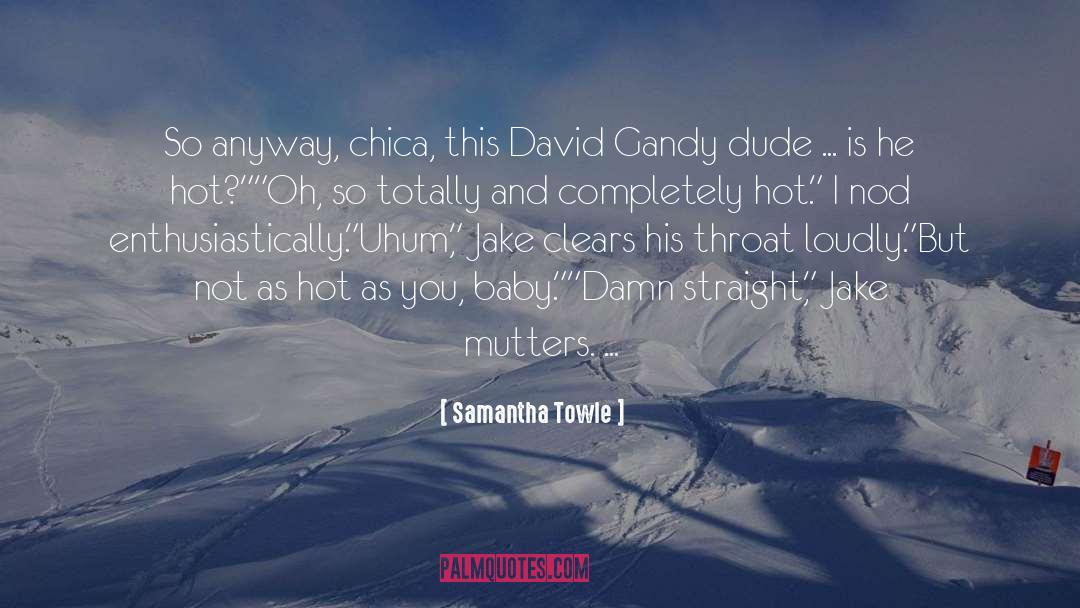 Samantha Towle Quotes: So anyway, chica, this David