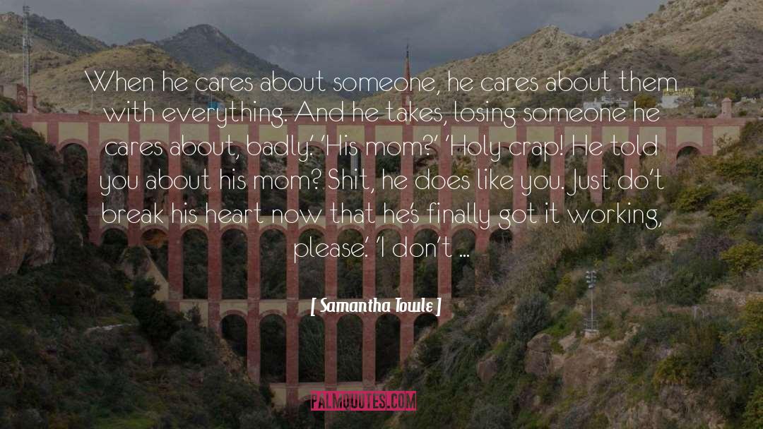 Samantha Towle Quotes: When he cares about someone,