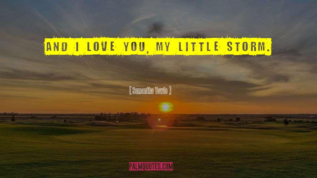 Samantha Towle Quotes: And I love you, my