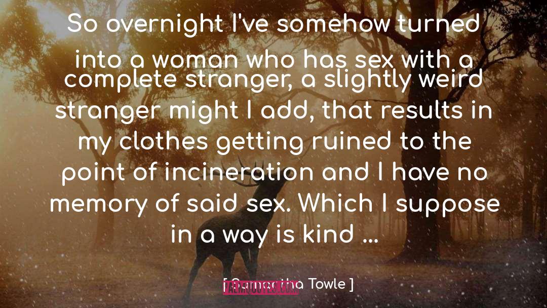 Samantha Towle Quotes: So overnight I've somehow turned