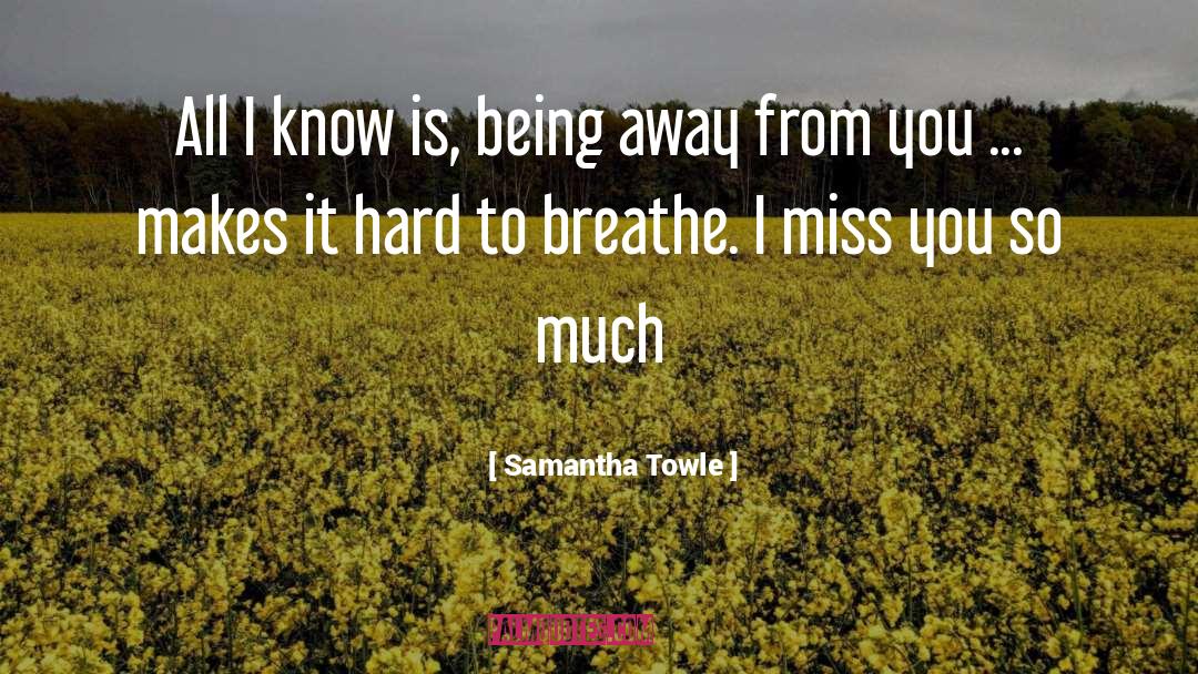 Samantha Towle Quotes: All I know is, being
