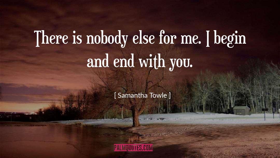 Samantha Towle Quotes: There is nobody else for