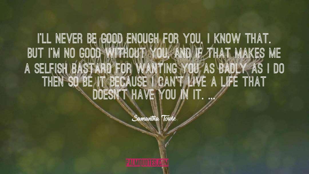 Samantha Towle Quotes: I'll never be good enough