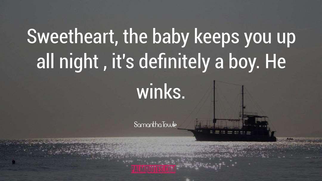 Samantha Towle Quotes: Sweetheart, the baby keeps you