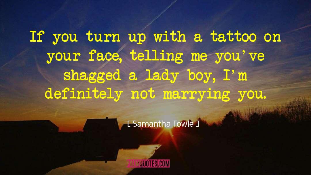 Samantha Towle Quotes: If you turn up with