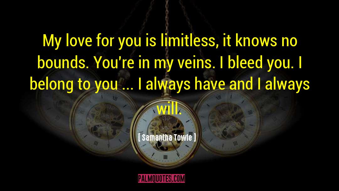 Samantha Towle Quotes: My love for you is
