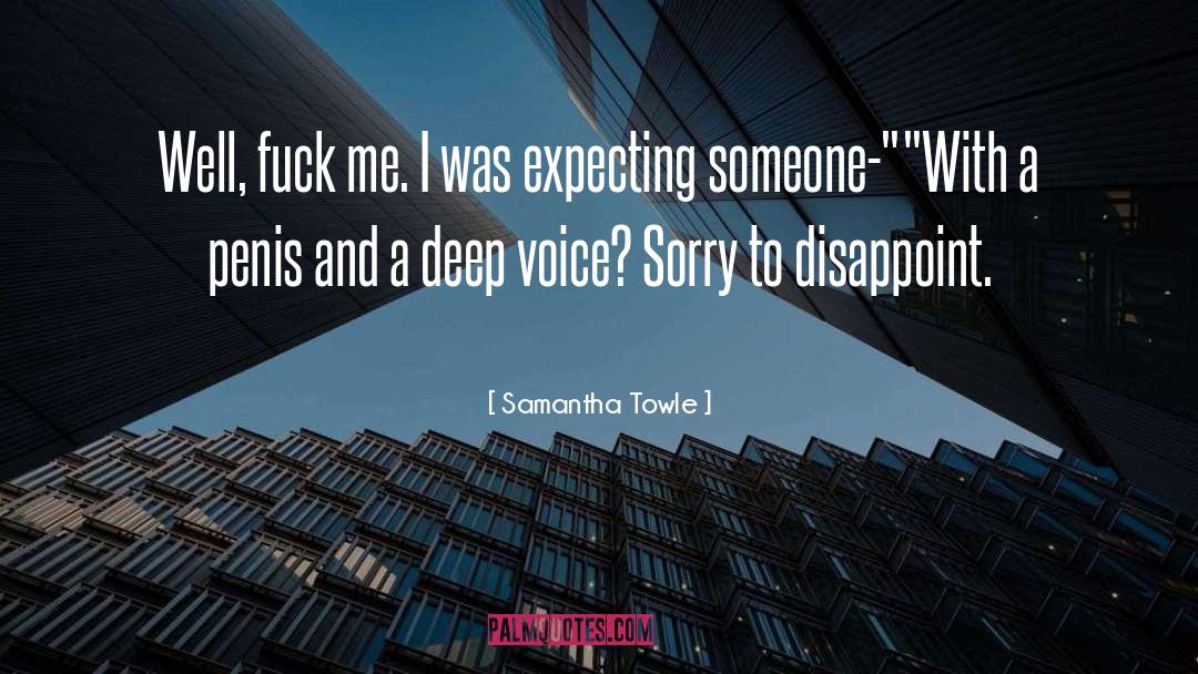 Samantha Towle Quotes: Well, fuck me. I was
