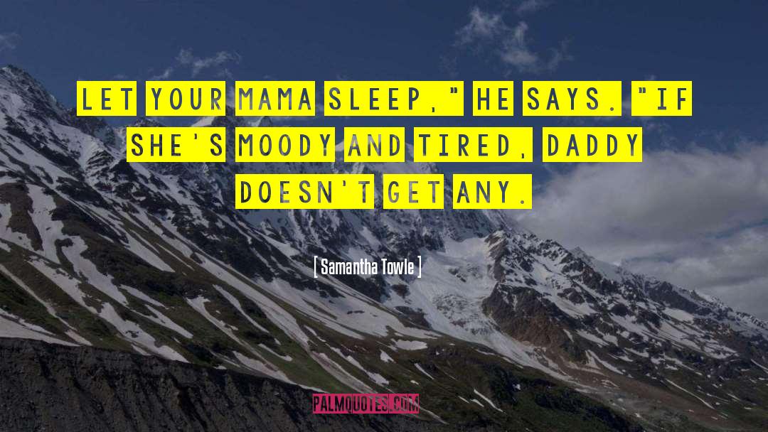 Samantha Towle Quotes: Let your mama sleep,