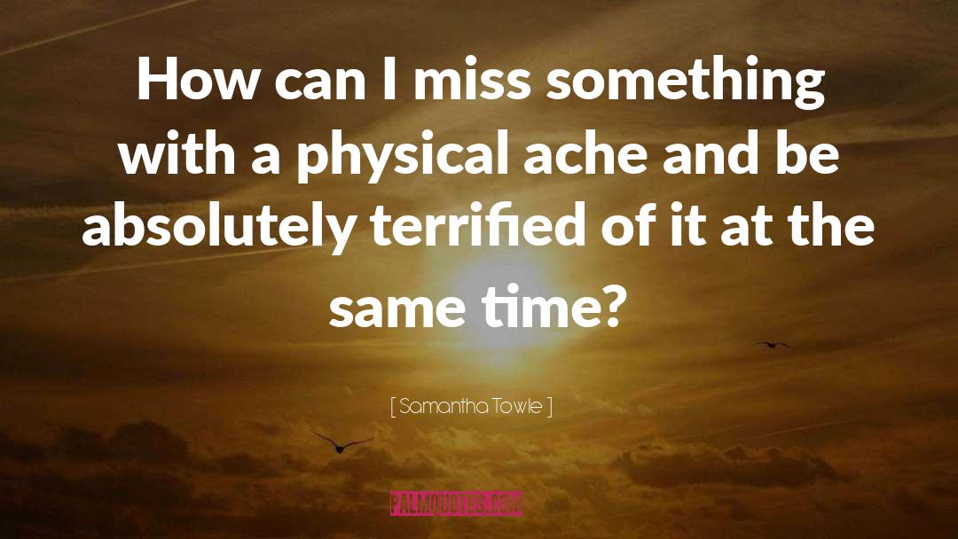 Samantha Towle Quotes: How can I miss something