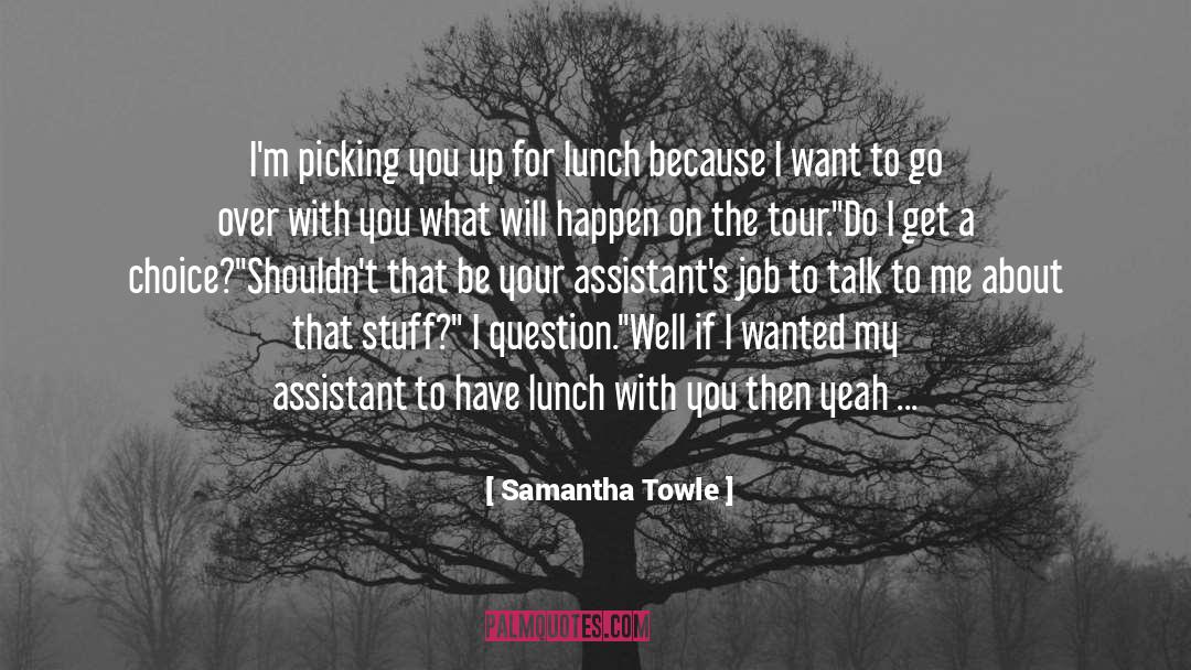 Samantha Towle Quotes: I'm picking you up for