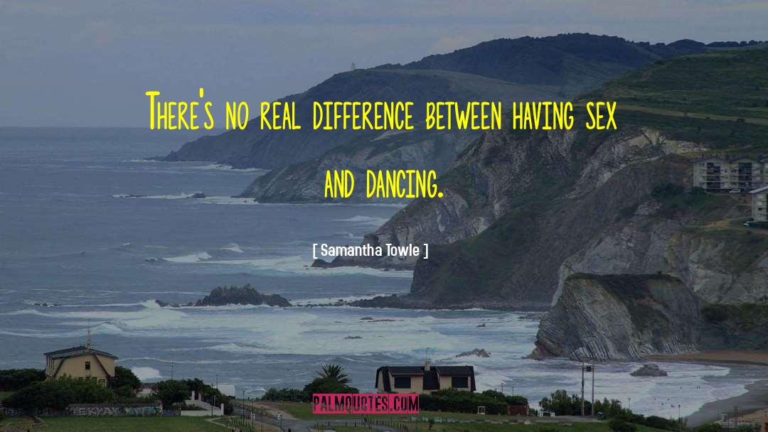 Samantha Towle Quotes: There's no real difference between