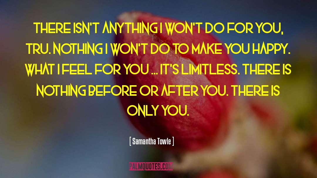 Samantha Towle Quotes: There isn't anything I won't