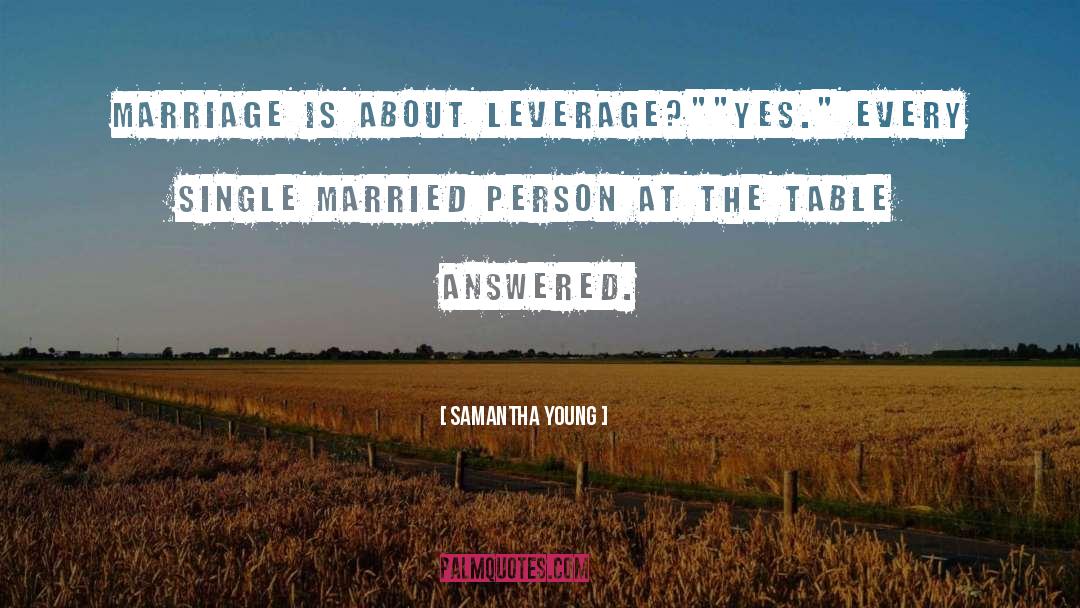Samantha Young Quotes: Marriage is about leverage?