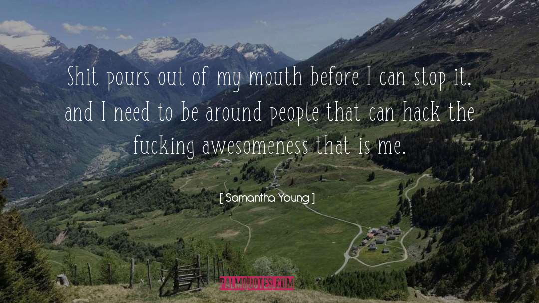 Samantha Young Quotes: Shit pours out of my