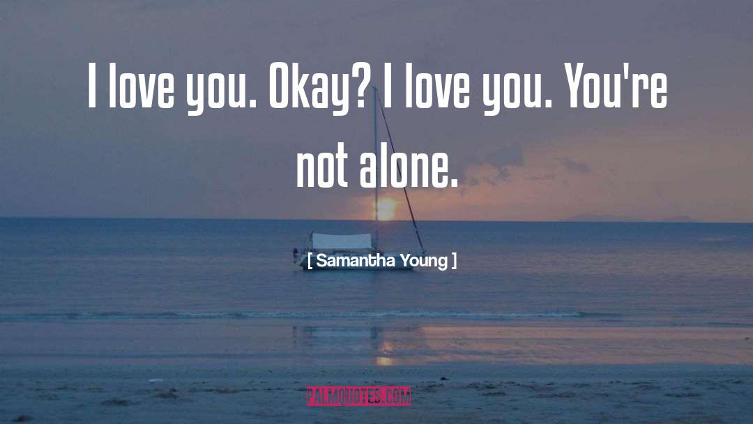 Samantha Young Quotes: I love you. Okay? I