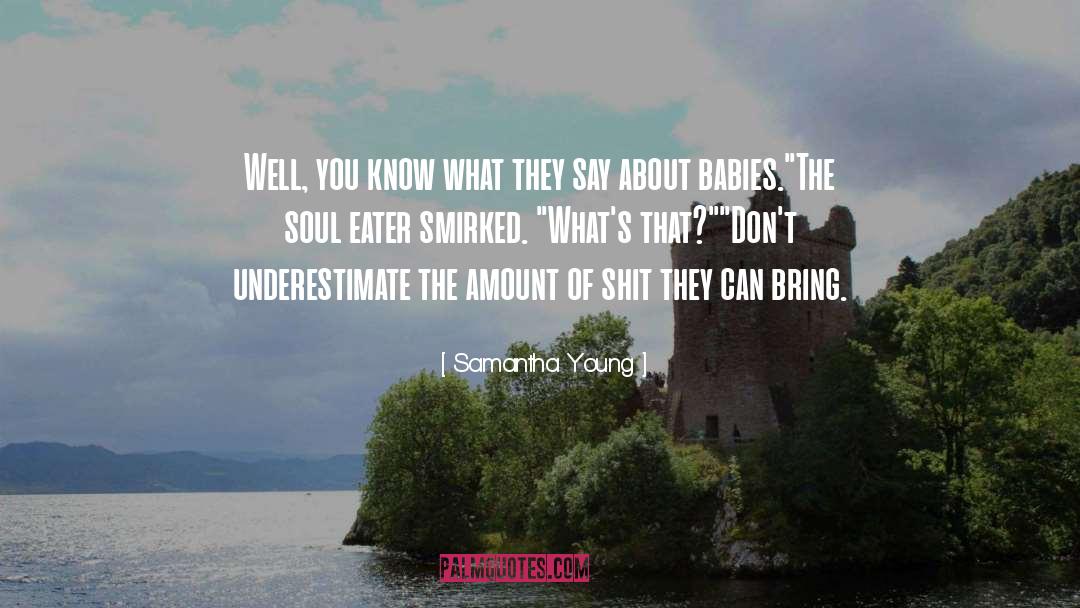 Samantha Young Quotes: Well, you know what they