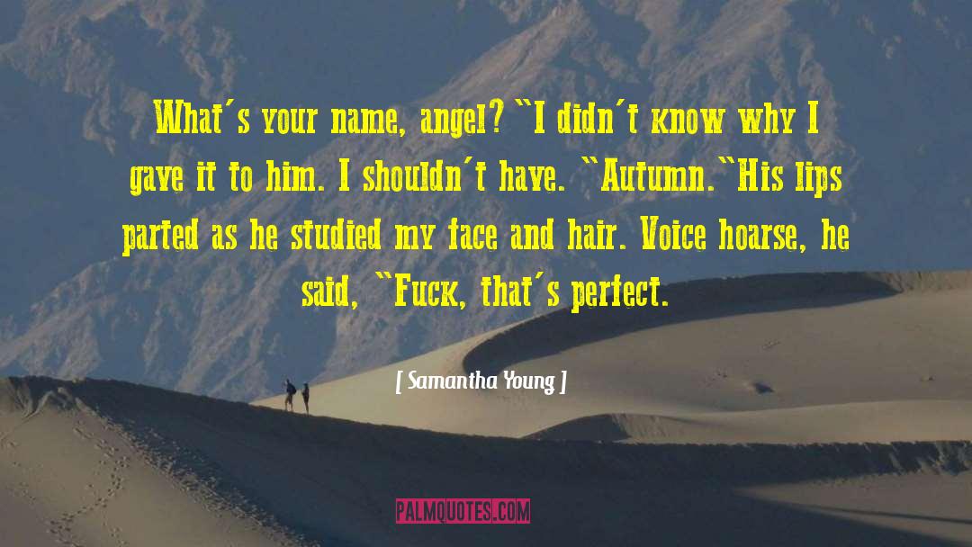 Samantha Young Quotes: What's your name, angel?