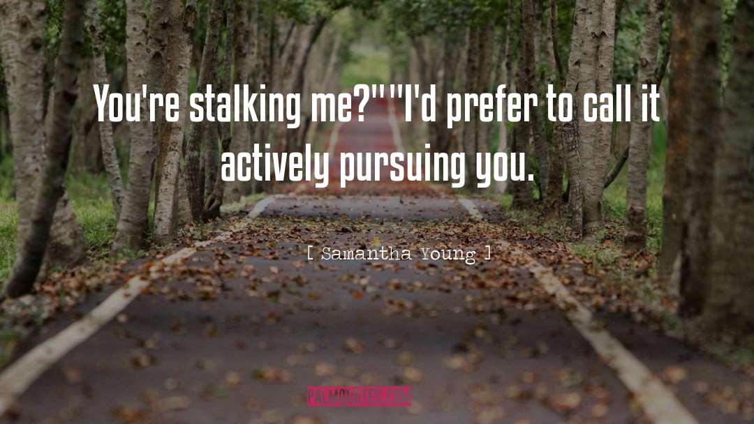 Samantha Young Quotes: You're stalking me?