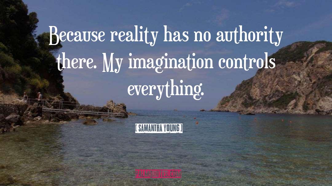 Samantha Young Quotes: Because reality has no authority