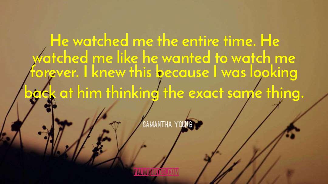 Samantha Young Quotes: He watched me the entire
