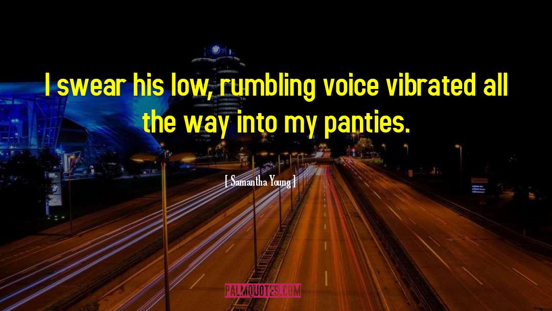 Samantha Young Quotes: I swear his low, rumbling