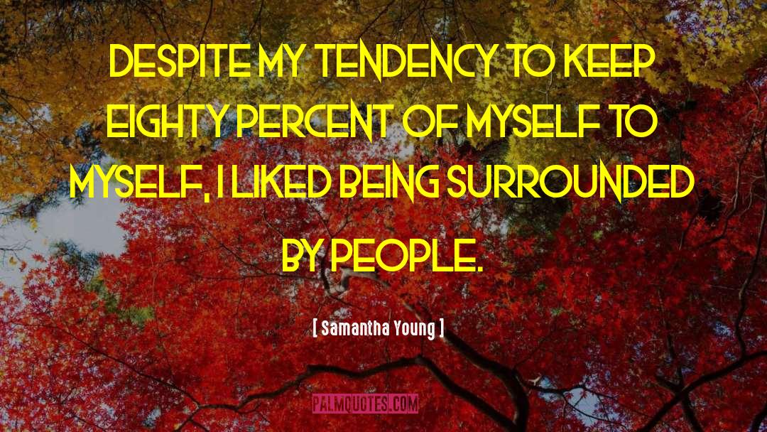Samantha Young Quotes: Despite my tendency to keep