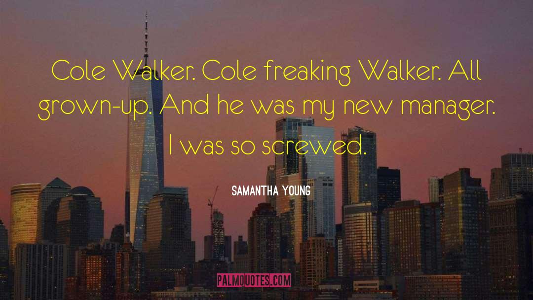 Samantha Young Quotes: Cole Walker. Cole freaking Walker.