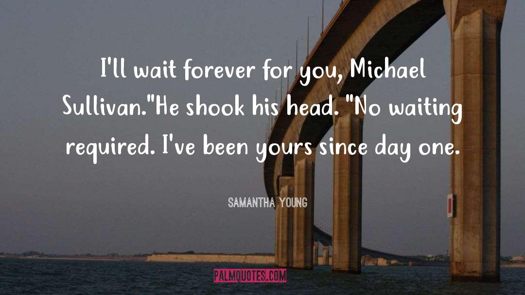 Samantha Young Quotes: I'll wait forever for you,