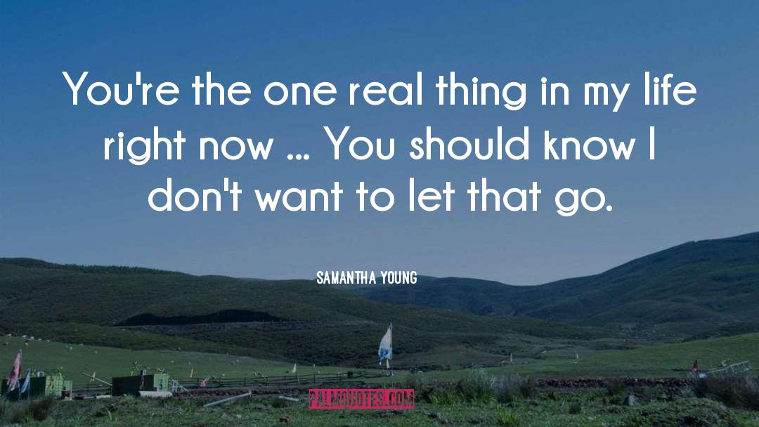 Samantha Young Quotes: You're the one real thing