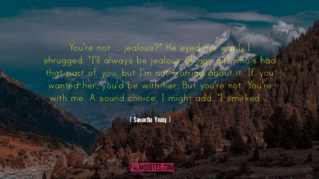 Samantha Young Quotes: You're not ... jealous?