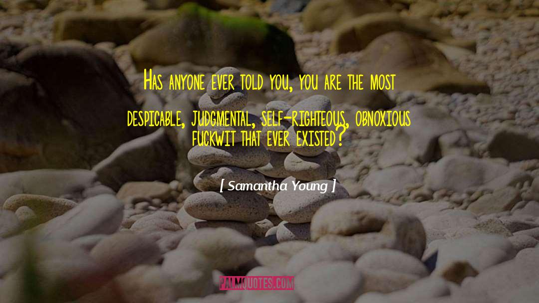 Samantha Young Quotes: Has anyone ever told you,