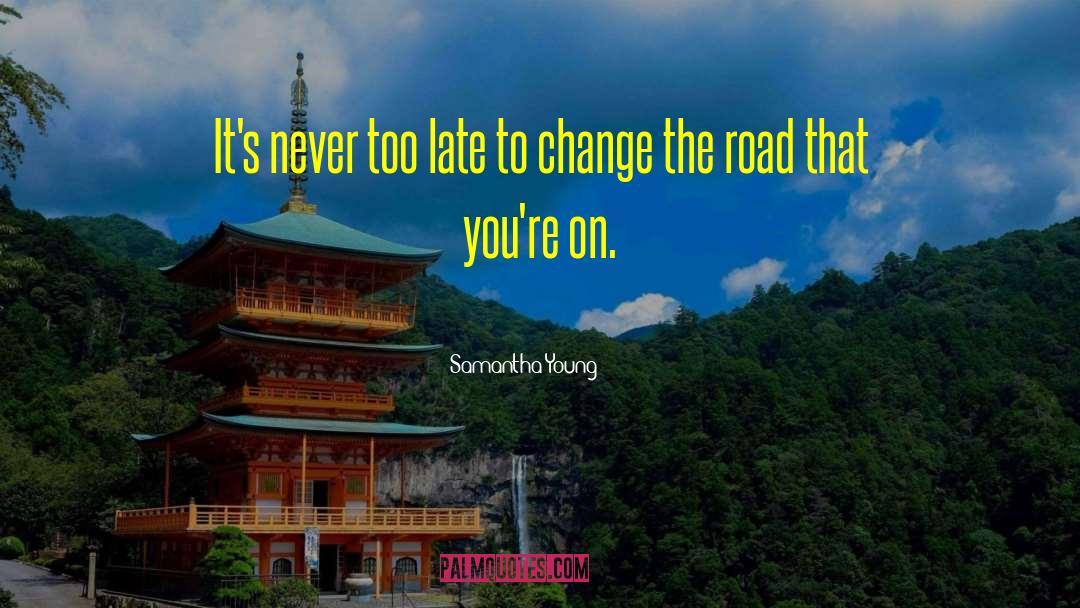 Samantha Young Quotes: It's never too late to