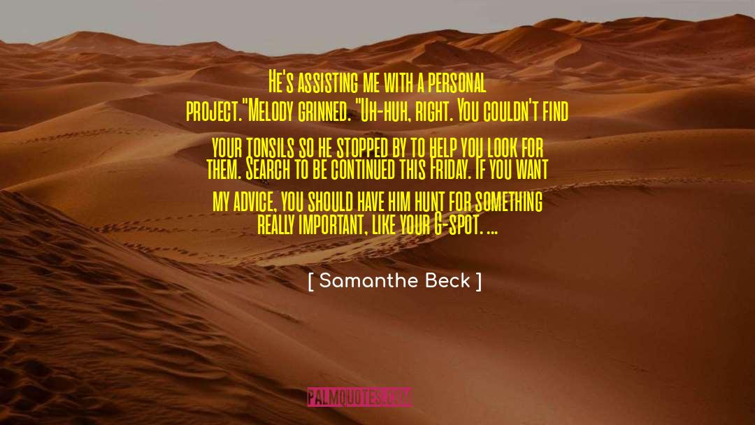 Samanthe Beck Quotes: He's assisting me with a