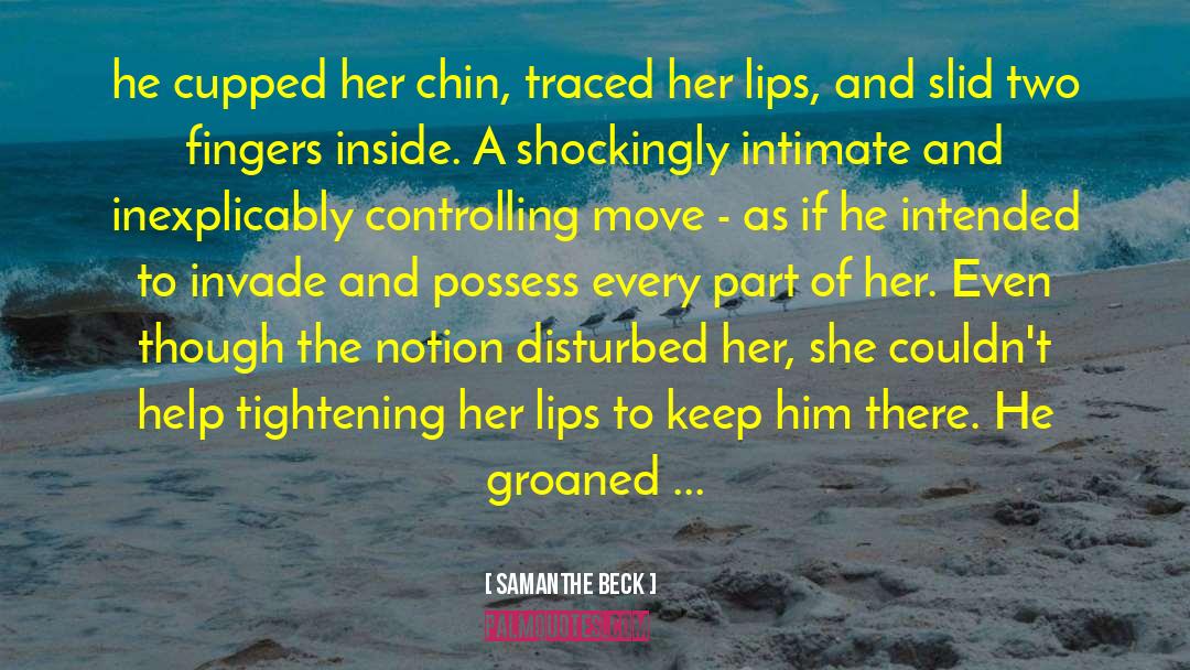 Samanthe Beck Quotes: he cupped her chin, traced