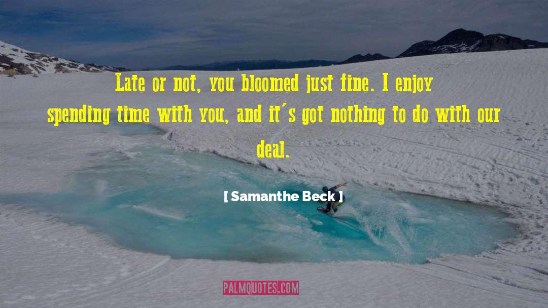 Samanthe Beck Quotes: Late or not, you bloomed