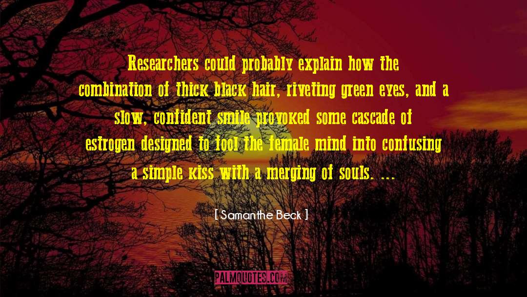 Samanthe Beck Quotes: Researchers could probably explain how