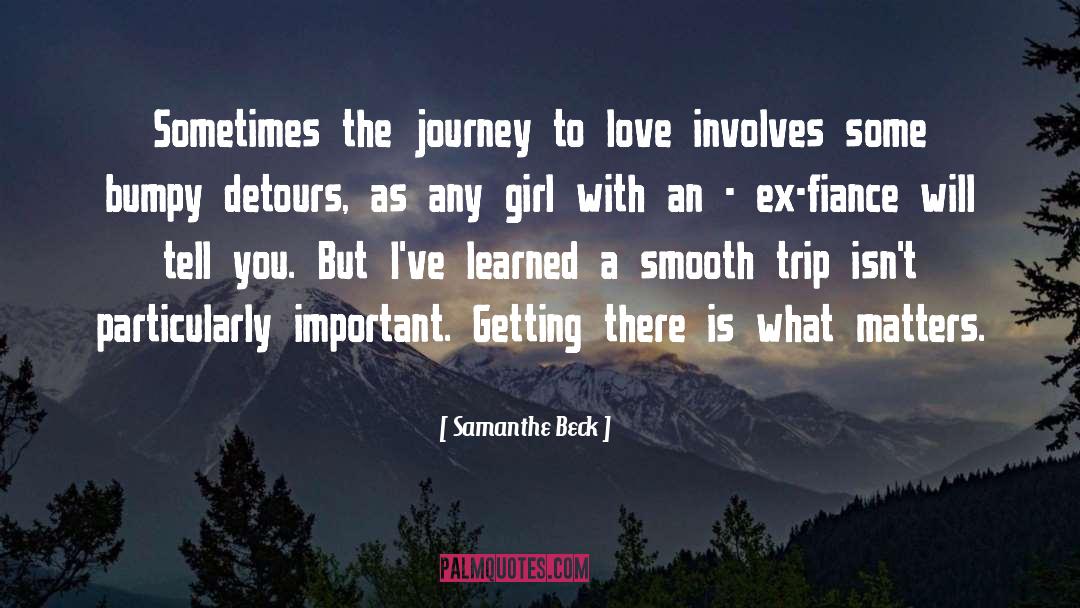 Samanthe Beck Quotes: Sometimes the journey to love